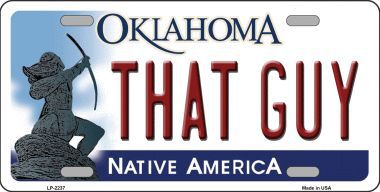 LP-6237 That Guy Oklahoma Novelty Metal License Plate