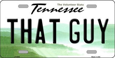 LP-6445 That Guy Tennessee Novelty Metal License Plate