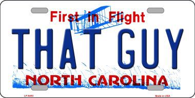LP-6493 That Guy North Carolina Novelty Metal License Plate