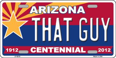 LP-6819 Arizona Centennial That Guy Novelty Metal License Plate