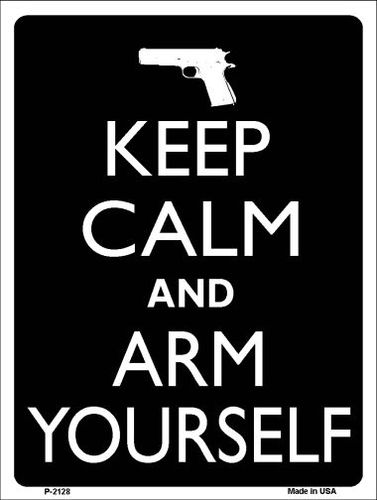 P-2128 Keep Calm And Arm Yourself Metal Novelty Parking Sign