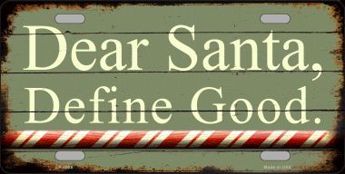 LP-8028 Dear Santa Define Good Novelty Metal License Plate