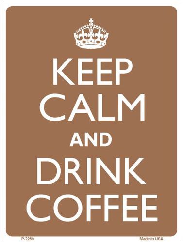 P-2259 Keep Calm Drink Coffee Metal Novelty Parking Sign