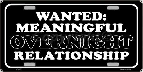 LP-057 Wanted Meaningful Overnight Relationship Novelty Metal License Plate