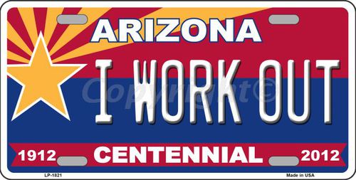 LP-1821 Arizona Centennial I Work Out Metal Novelty License Plate