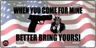 LP-4705 When You Come For Mine Metal Novelty License Plate