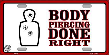 LP-4699 Body Piercing Done Right Metal Novelty License Plate