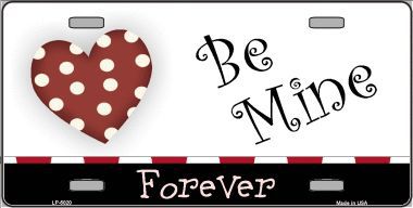 LP-5020 Be Mine Forever Metal Novelty License Plate