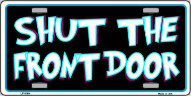 LP-5169 Shut The Front Door Metal Novelty License Plate