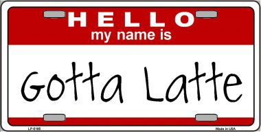 LP-5185 Gotta Latte Metal Novelty License Plate