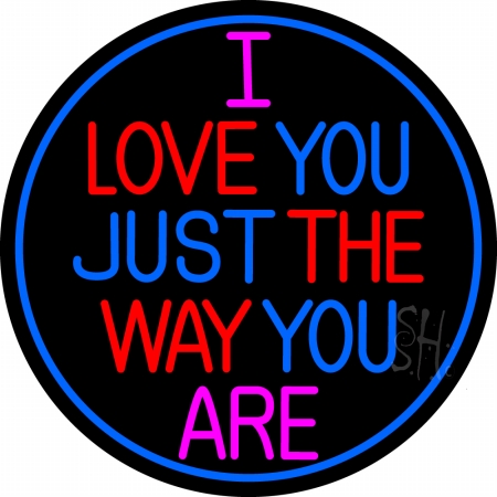 N105-13577-clear I Love The Way Just You Are Clear Backing Neon Sign- 26 x 26 in.