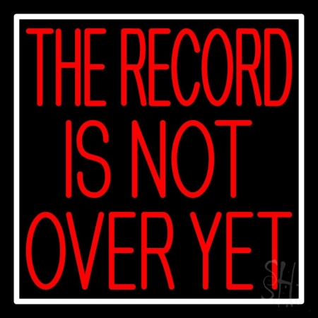 N105-10162-clear Red The Record is Not Over Yet White Border Clear Backing Neon Sign, 24 x 1 x 24 in.