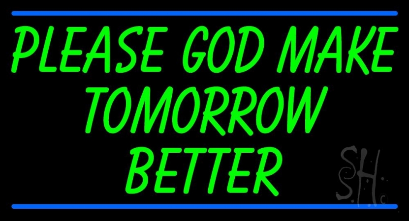 N105-10845-clear Green Please God Make Tomorrow Better Clear Backing Neon Sign, 20 x 1 x 37 in.