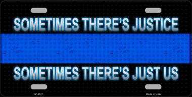 LP-8537 6 x 12 in. Sometimes Theres Justice Thin Blue Line Novelty Metal License Plate