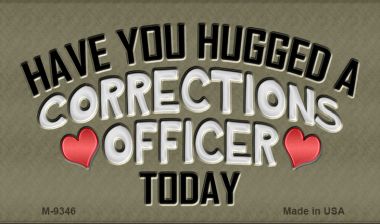SMART BLONDE Have You Hugged Corrections Officer Novelty Metal Magnet M-9346