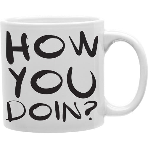 CMG11-IGC-UDOIN How You Doin 11 oz Ceramic Coffee Mug -  Imaginarium Goods