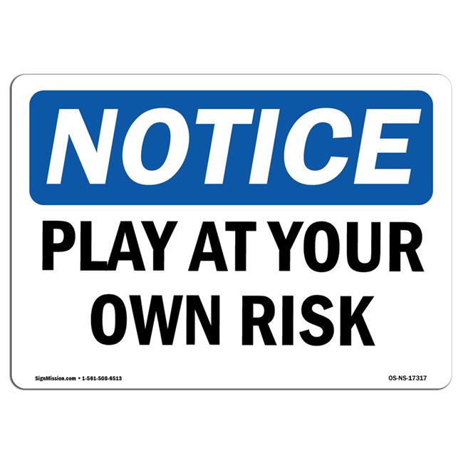 SignMission OS-NS-A-1014-L-17317 Notice Play At Your Own Risk OSHA Aluminum Sign